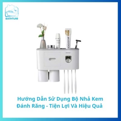 Hướng Dẫn Sử Dụng Bộ Nhả Kem Đánh Răng