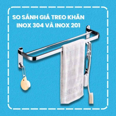 So Sánh Giá Treo Khăn Inox 304 và Inox 201